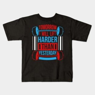 Tomorrow I will lift harder than yesterday Kids T-Shirt